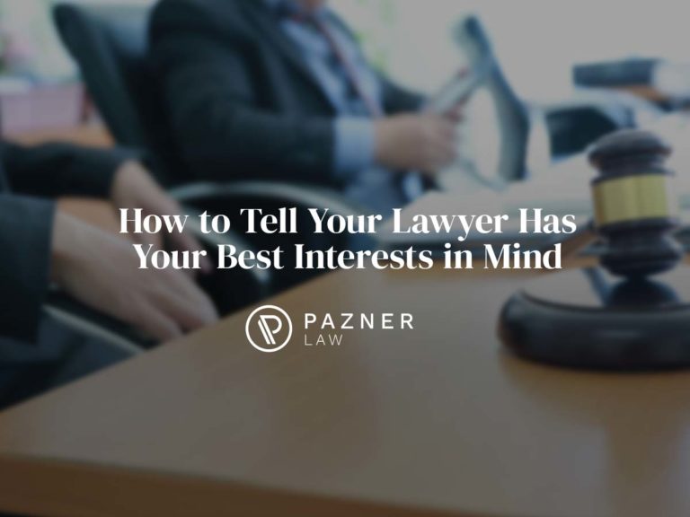 How to Tell Your Lawyer Has Your Best Interests in Mind Pazner Law