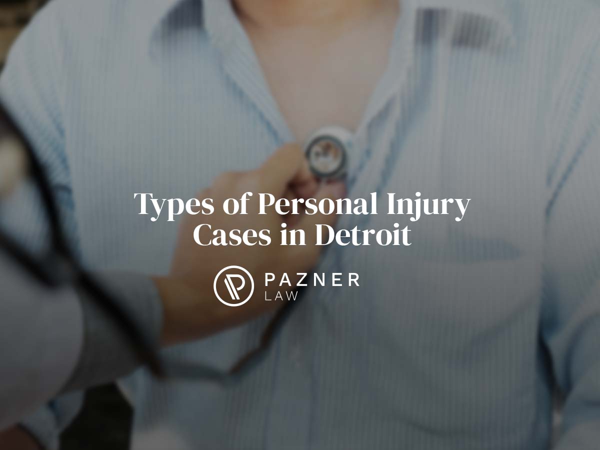 Common Personal Injury Case Types in Detroit | Pazner Law